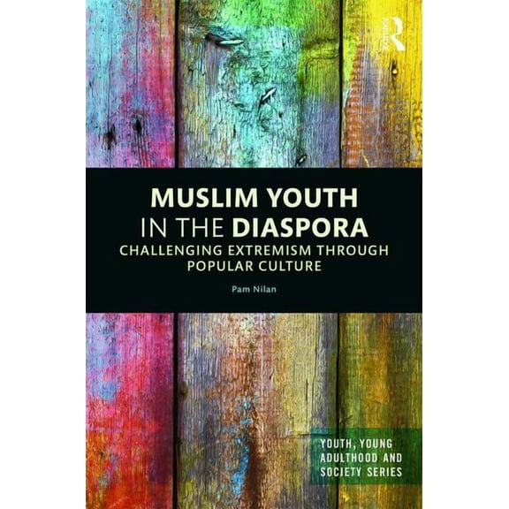 Youth, Young Adulthood and Society Muslim Youth in the Diaspora: Challenging Extremism through Popular Culture, (Hardcover)