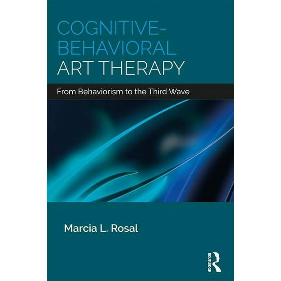 Cognitive-Behavioral Art Therapy: From Behaviorism to the Third Wave, (Paperback)