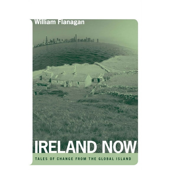 Ireland Now: Tales of Change from the Global Island, (Paperback)