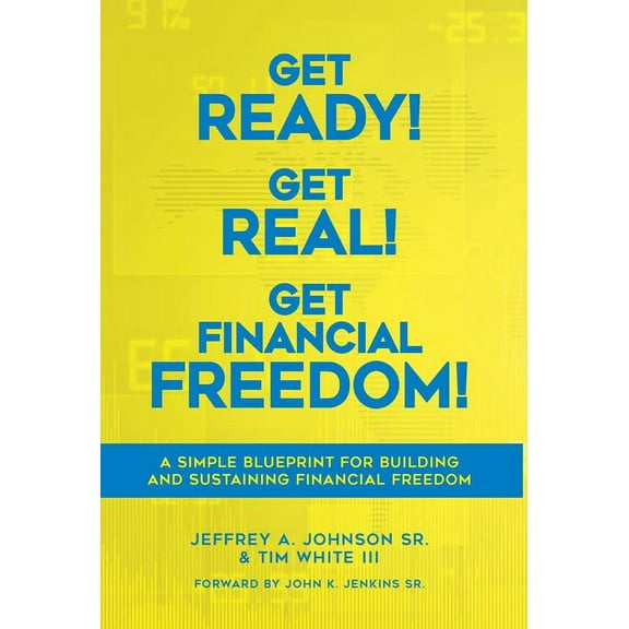 Get Ready! Get Real! Get Financial Freedom!: A Simple Blueprint for Building and Sustaining Financial Freedom, (Hardcover)
