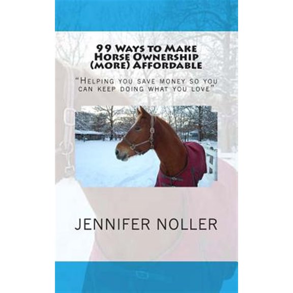 Pre-Owned 99 ways to make horse ownership more affordable Paperback 1492327433 9781492327431 Jennifer Noller