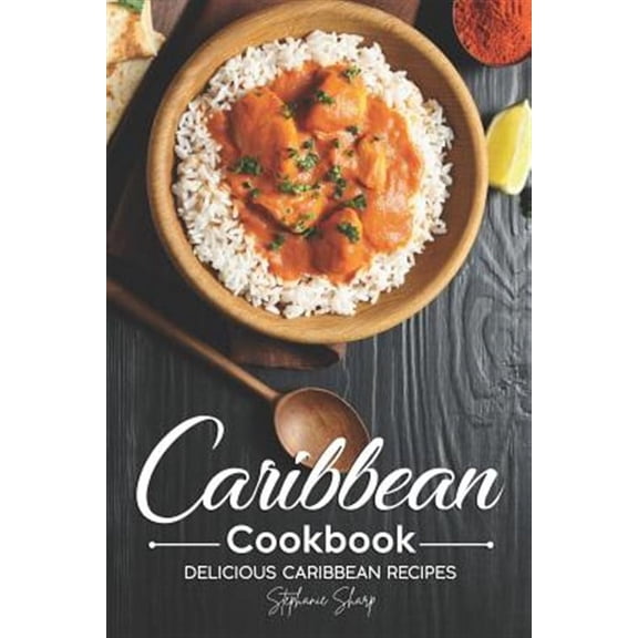 Caribbean Cookbook: Delicious Caribbean Recipes (Paperback)