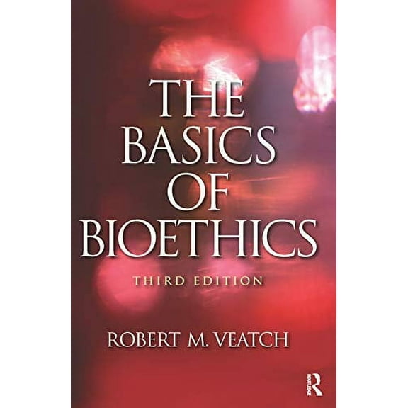 The Basics of Bioethics (Paperback) by Robert M Veatch