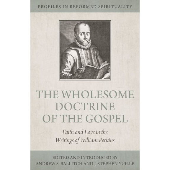 Faith and Love : William Perkins's Wholesome Doctrine of the Gospel