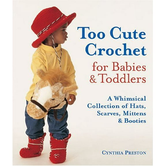 Pre-Owned Too Cute Crochet for Babies & Toddlers: A Whimsical Collection of Hats, Scarves, Mittens & Booties (Paperback) 1579905811 9781579905811