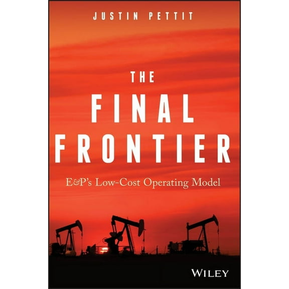 The Final Frontier: E&p's Low-Cost Operating Model, (Hardcover)