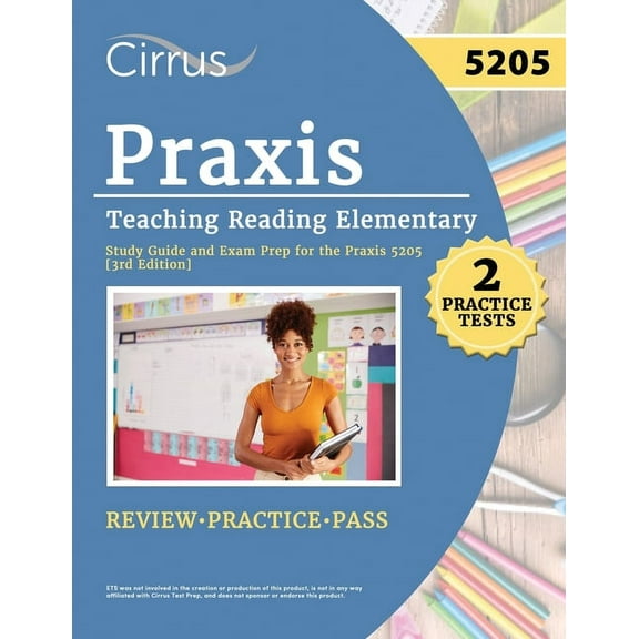 Praxis Teaching Reading Elementary 5205 Study Guide: 2 Practice Tests and Exam Prep for the Praxis 5205 [3rd Edition], (Paperback)