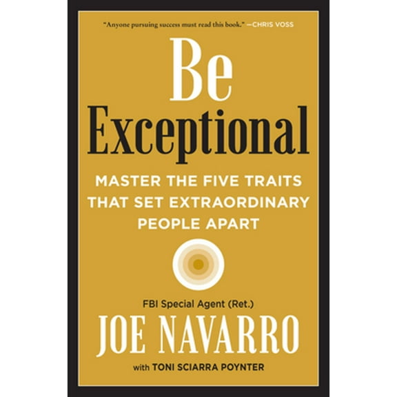 Pre-Owned Be Exceptional: Master the Five Traits That Set Extraordinary People Apart (Hardcover 9780063025394) by Joe Navarro, Toni Sciarra Poynter