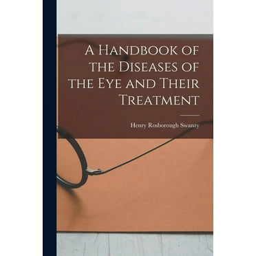 A Handbook of the Diseases of the Eye and Their Treatment (Paperback)