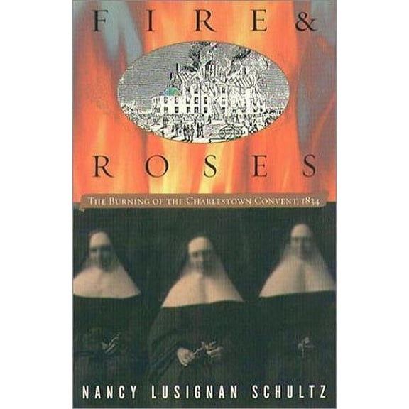 Pre-Owned Fire & Roses: The Burning of the Charlestown Convent, 1834 (Paperback) 1555535143 9781555535148