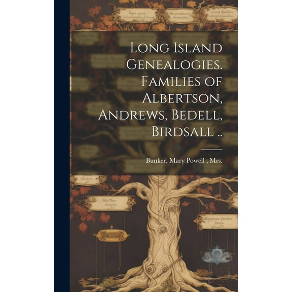 Long Island Genealogies. Families of Albertson, Andrews, Bedell, Birdsall .. (Hardcover)