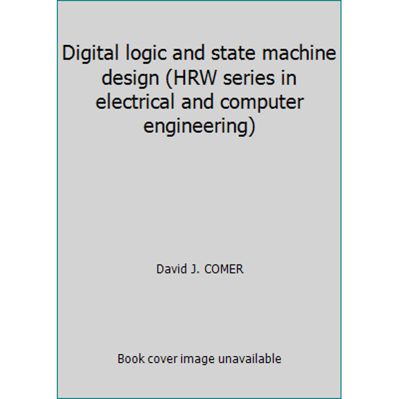 Pre-Owned Digital logic and state machine design (HRW series in electrical and computer engineering) (Hardcover) 0030637317 9780030637315
