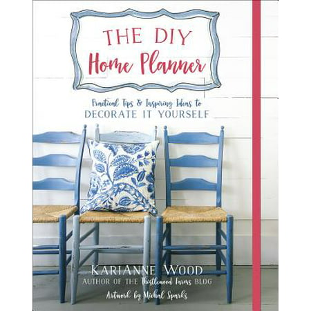 The DIY Home Planner : Practical Tips and Inspiring Ideas to Decorate It Yourself