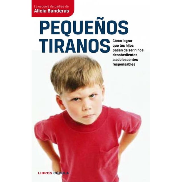 Libro Pequeños Tiranos Tapa Blanda, Autor Alicia Banderas, Editorial Timun Mas Cupula Mexico Timun Mas Cupula Mexico 9788448067694