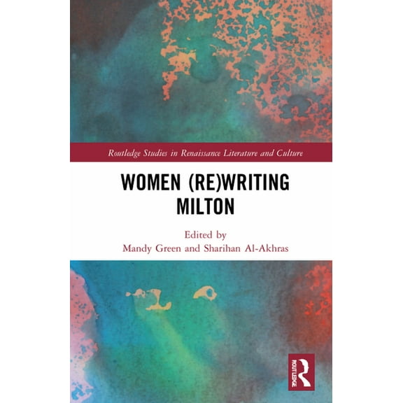 Routledge Studies in Renaissance Literat Women (Re)Writing Milton, (Hardcover)