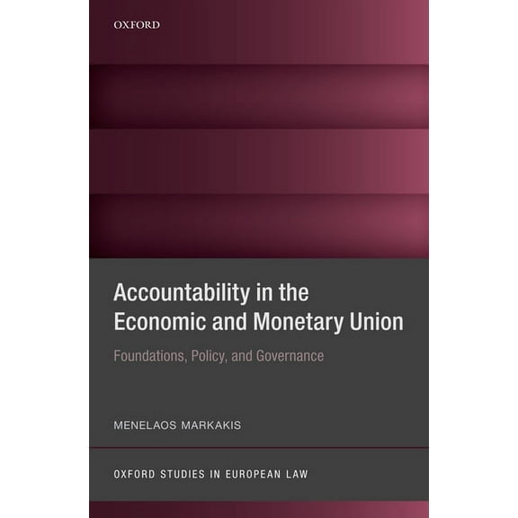 Oxford Studies in European Law Accountability in the Economic and Monetary Union: Foundations, Policy, and Governance, (Hardcover)