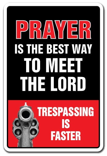 "Prayer is the best way to meet the lord,trespassing is Faster" sign-9"x12" 