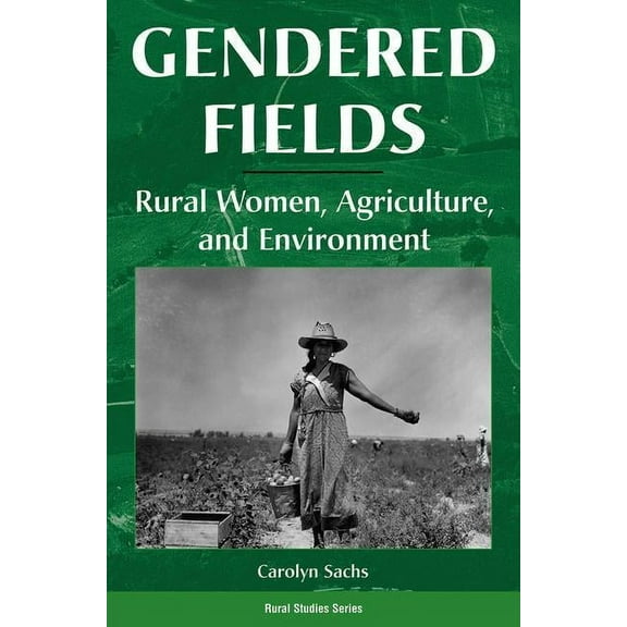 Rural Studies Series Gendered Fields: Rural Women, Agriculture, And Environment, (Paperback)