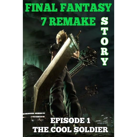 Final Fantasy 7 Remake Story: Episode 1. The Cool Soldier (Paperback) by Carola Fantasia