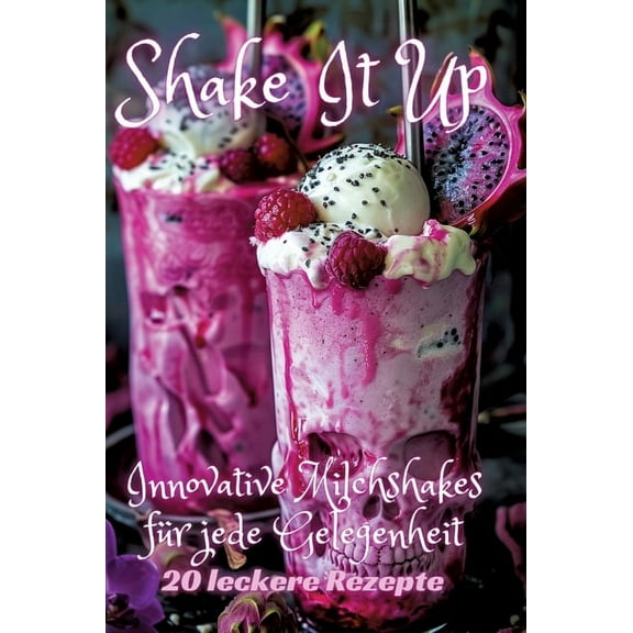 Shake It Up: Innovative Milchshakes für jede Gelegenheit, (Hardcover)