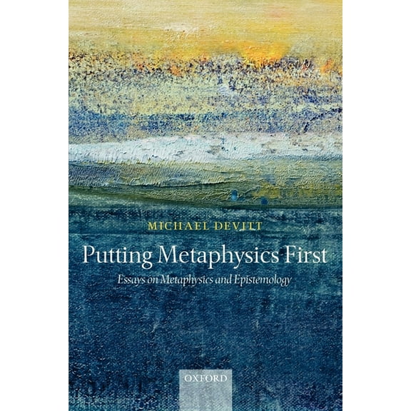 Putting Metaphysics First: Essays on Metaphysics and Epistemology, (Paperback)