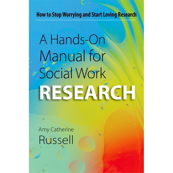 Hands-On Manual for Social Work Research: How to Stop Worrying and Start Loving Research, (Paperback)