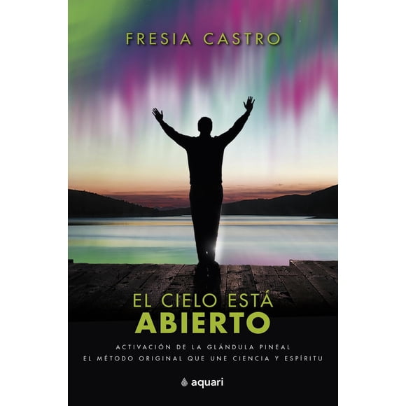 Libro El Cielo Esta Abierto Tapa Blanda, Autor Fresia Castro, Editorial Aquari Mexico