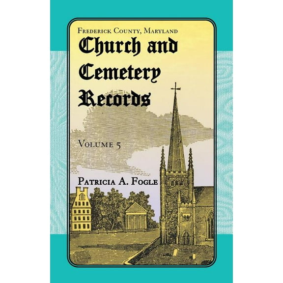 Frederick County, Maryland Church And Cemetery Records, Volume 5