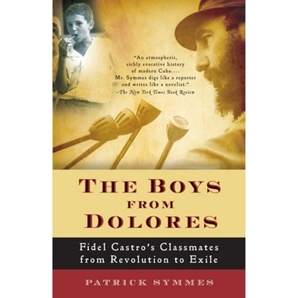 Pre-Owned The Boys from Dolores: Fidel Castro's Schoolmates from Revolution to Exile (Paperback 9781400076444) by Patrick Symmes