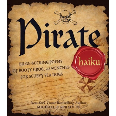 Pre-Owned Pirate Haiku: Bilge-Sucking Poems of Booty, Grog, and Wenches for Scurvy Sea Dogs (Paperback) 1440509832 9781440509834