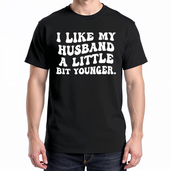 I Like My Husband A Little Bit Younger T-Shirt – Humorous Marriage Theme – Wife's Casual Wear