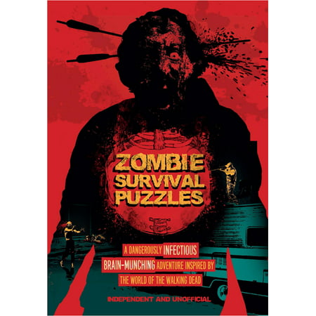 Zombie Survival Puzzles : A Dangerously Infectious Brain-Munching Adventure Inspired by the World of the Walking