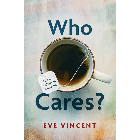 Who Cares?: Life on Welfare in Australia, (Paperback)