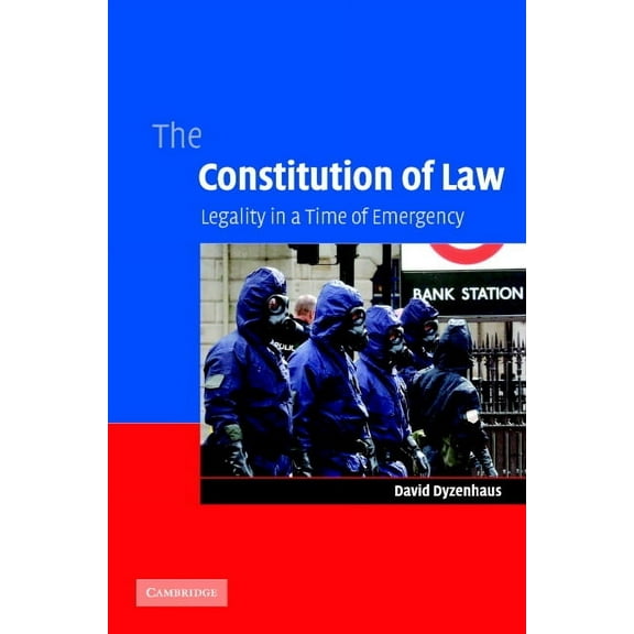 The Constitution of Law: Legality in a Time of Emergency, (Hardcover)