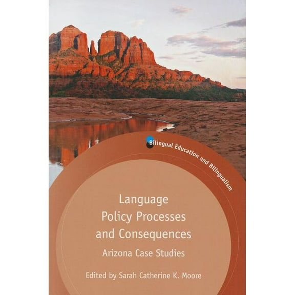 Bilingual Education & Bilingualism Language Policy Processes and Consequences: Arizona Case Studies, Book 98, (Paperback)