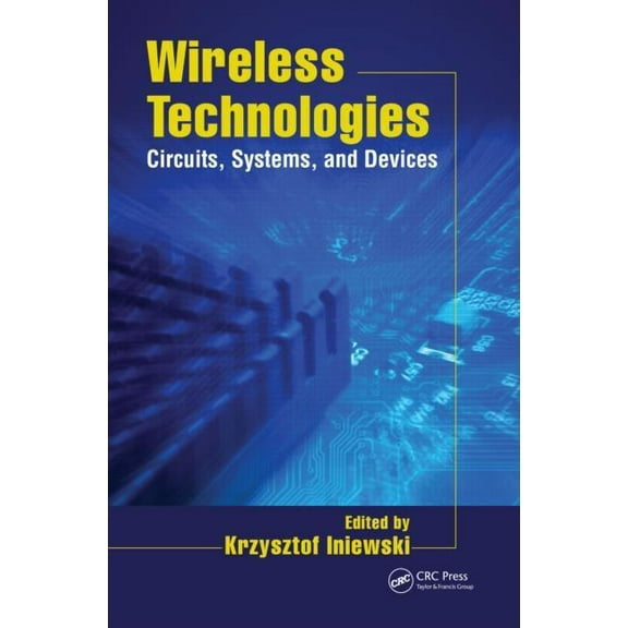 Devices, Circuits, and Systems Wireless Technologies: Circuits, Systems, and Devices, (Hardcover)