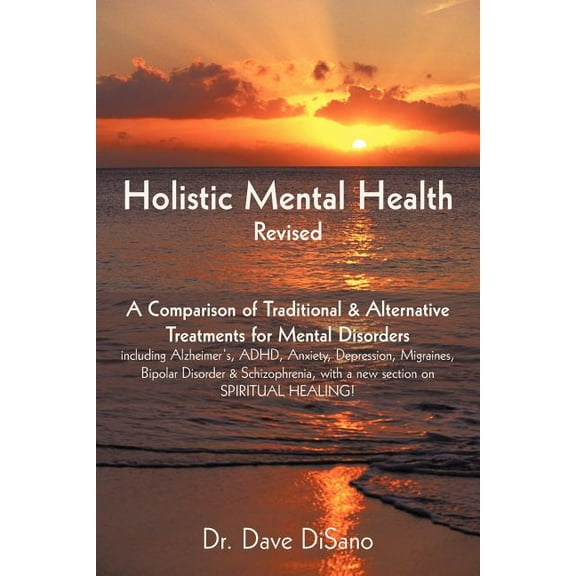 Holistic Mental Health- Revised: A Comparison of Traditional and Alternative Treatments for Mental Disorders (Paperback)