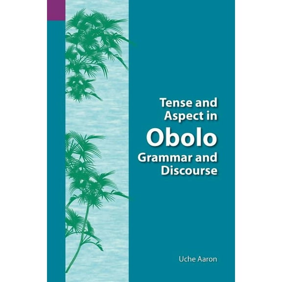 Summer Institute of Linguistics and the University of Texas: Tense and Aspect of Obolo Grammar and Discourse (Paperback)