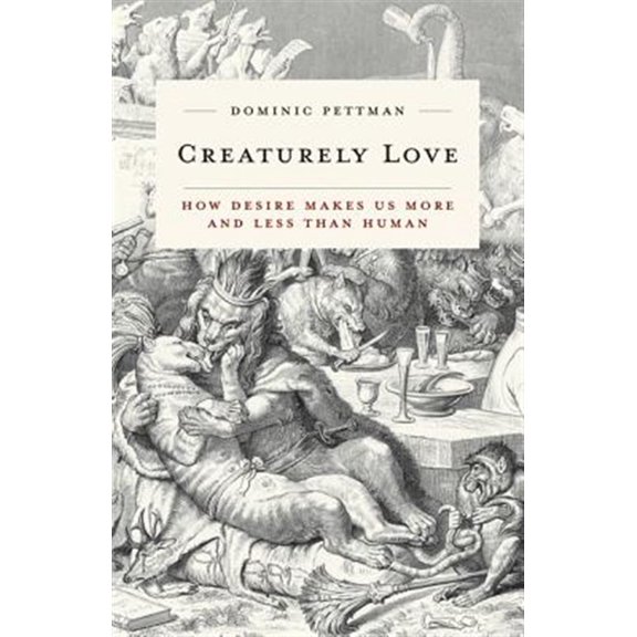 Pre-Owned Creaturely Love: How Desire Makes Us More and Less Than Human: 42 (Posthumanities) Paperback