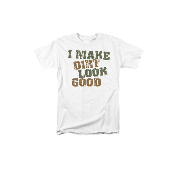 I Make Dirt Look Good Funny Phrase Adult T-Shirt