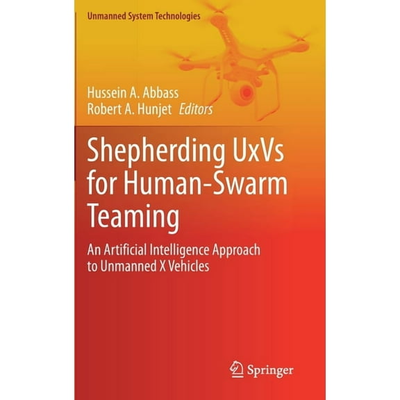 Unmanned System Technologies Shepherding Uxvs for Human-Swarm Teaming: An Artificial Intelligence Approach to Unmanned X Vehicles, (Hardcover)