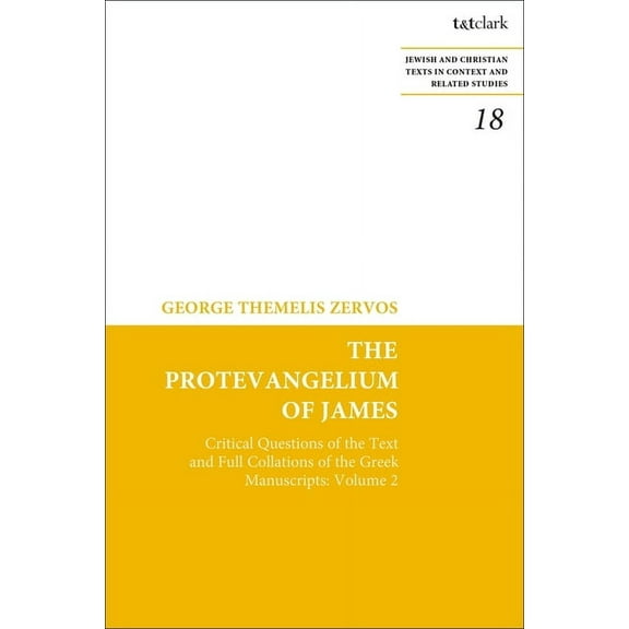 Jewish and Christian Texts The Protevangelium of James: Critical Questions of the Text and Full Collations of the Greek Manuscripts: Volume 2, (Paperback)