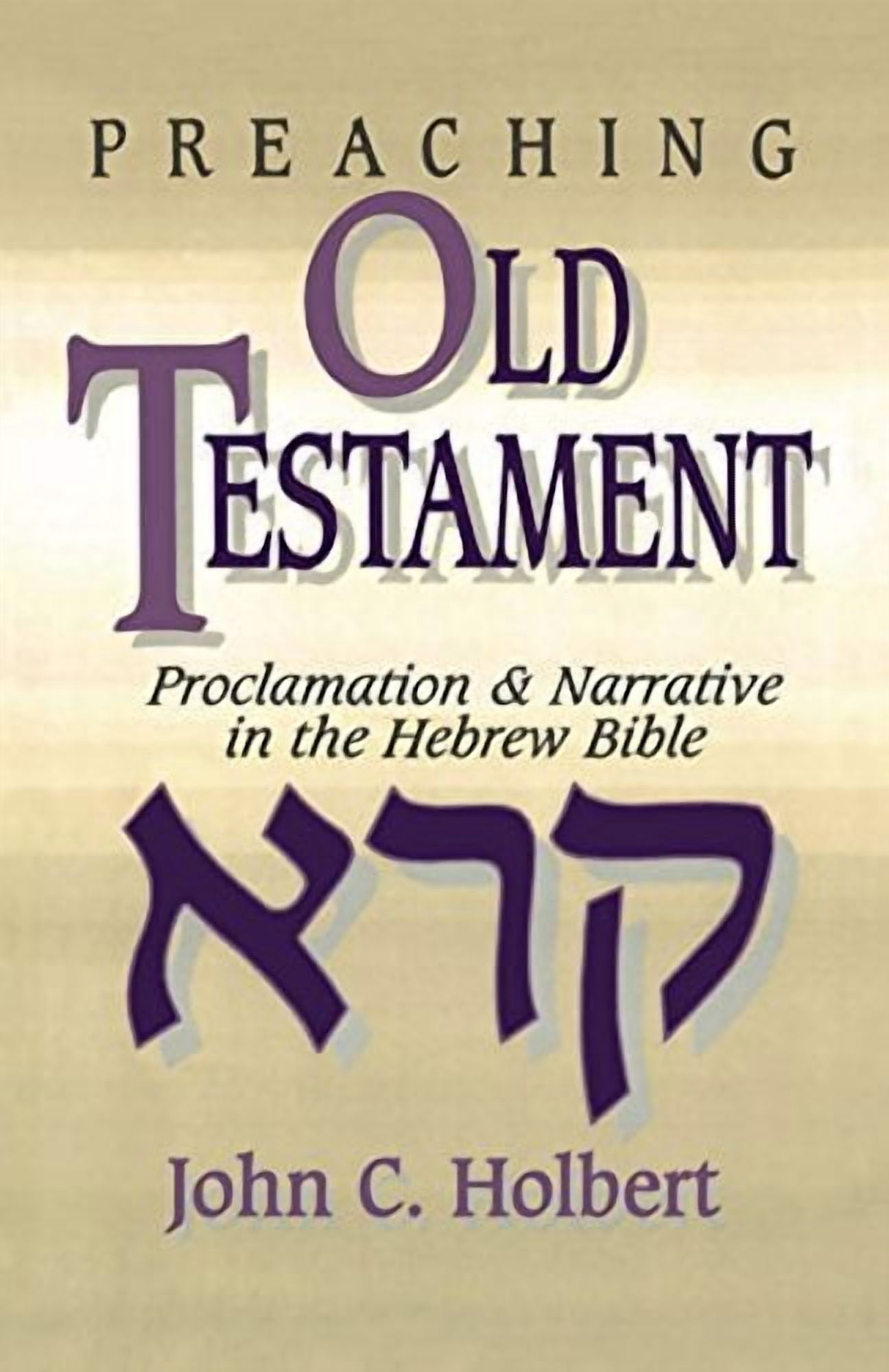 Preaching Old Testament: Proclamation & Narrative in the Hebrew Bible, (Paperback)