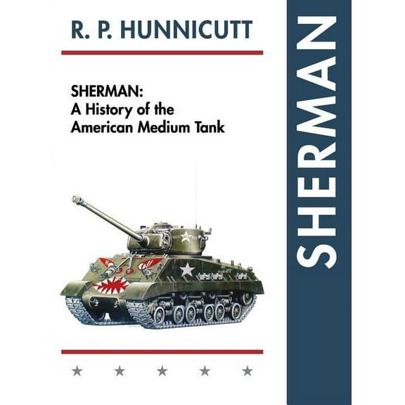 Sherman: A History of the American Medium Tank (Hardcover)