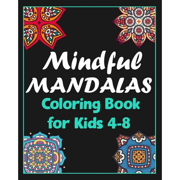 Mindful mandalas coloring book for kids 4-8: 100 Creative Mandala pages/100 pages/8/10, Soft Cover, Matte Finish/Mandala coloring book