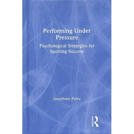 Performing Under Pressure : Psychological Strategies for Sporting