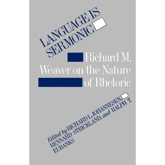 Language Is Sermonic: Richard M. Weaver on the Nature of Rhetoric, (Paperback)