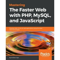 Mastering The Faster Web with PHP, MySQL, and JavaScript (Paperback)