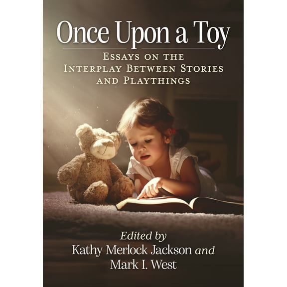 Once Upon a Toy: Essays on the Interplay Between Stories and Playthings, (Paperback)