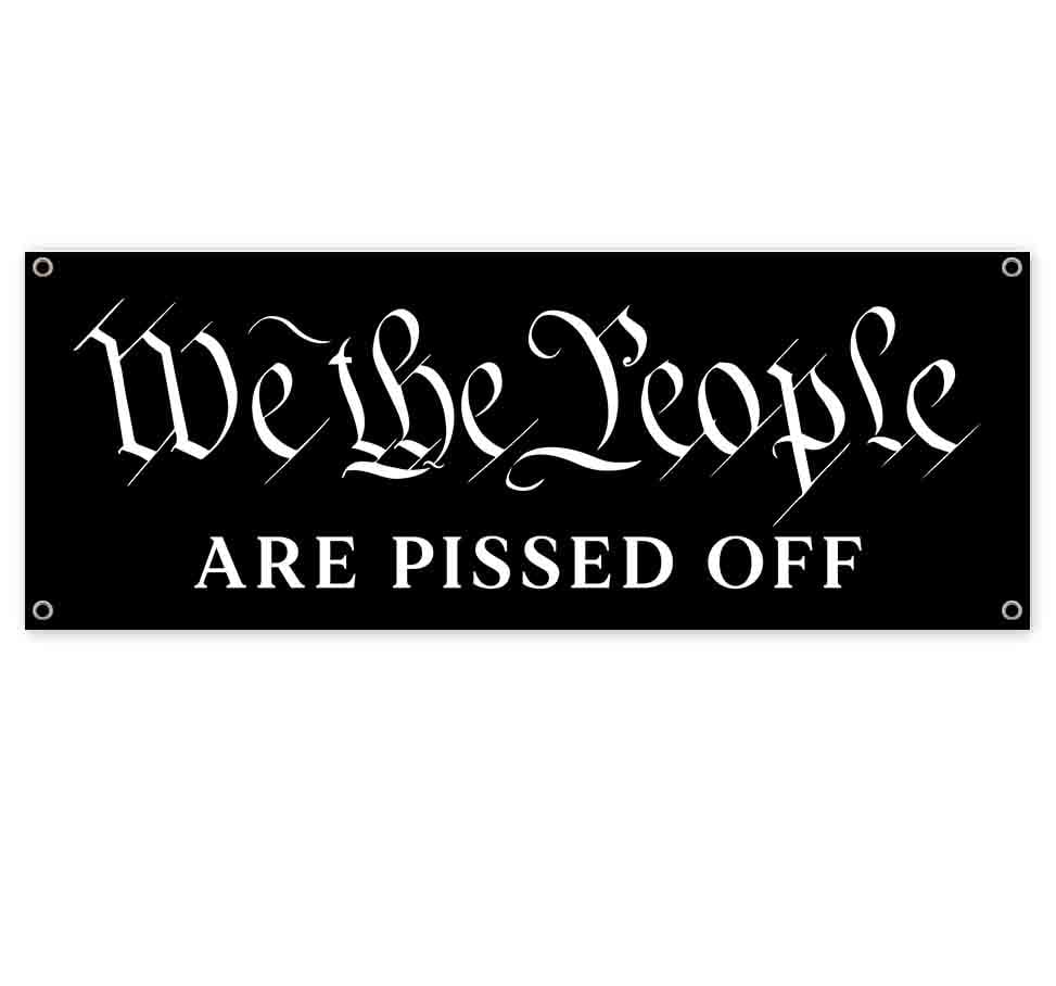 Details about   WE THE PEOPLE ARE PISSED OFF Advertising Vinyl Banner Flag Sign MAGA TRUMP 2024 